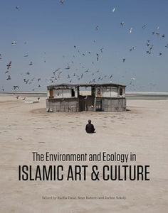 The Environment and Ecology in Islamic Art and Culture (The Biennial Hamad bin Khalifa Symposium on Islamic Art)  by Radha Dalal, Sean Roberts, Jochen Sokoly