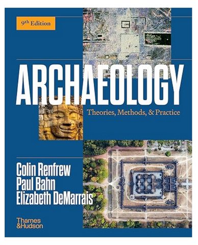 Archaeology: Theories, Methods, and Practice (Ninth Edition) by Colin Renfrew, et. al.