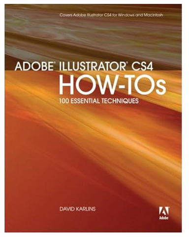 Adobe Illustrator CS4 HOW-TOs 100 Essential Techniques by David Karlins