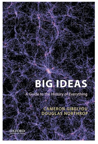 Big Ideas: A Guide to the History of Everything by Cameron Gibelyou and Douglas Northrop