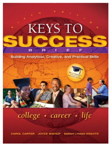 Keys to Success: Building Analytical, Creative, and Practical Skills 6th Edition by Carter, Bishop, Kravits