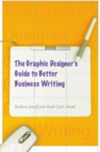 The Graphic Designer's Guide to Better Business Writing by Barbara Janoff and Ruth Cash-Smith