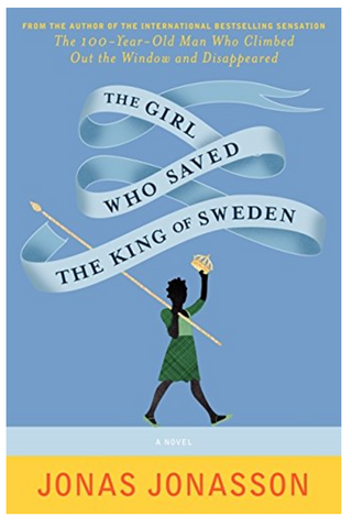 The Girl Who Saved the King of Sweden: A Novel by Jonas Jonasson