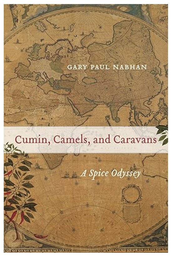 Cumins, Camels, and Caravans: A Spice Odyssey by Gary Paul Nabhan