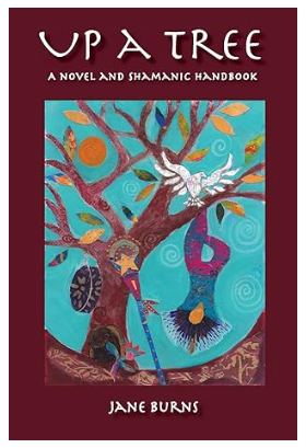 Up A Tree A Novel and Shamanic Handbook by Jane Burns