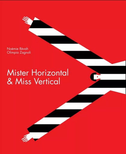 Mister Horizontal & Miss Vertical by Noémie Révah (Author), Olimpia Zagnoli (Illustrator) - Hardcover