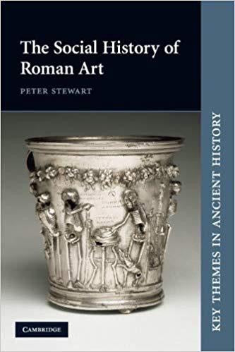 The Social History Of Roman Art (Key Themes In Ancient History) By Peter Stewart