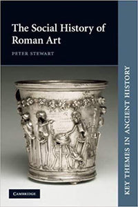 The Social History Of Roman Art (Key Themes In Ancient History) By Peter Stewart