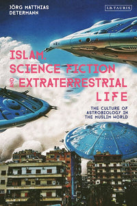 Islam Science Fiction & Extra Terrestrial Life by Jorg Matthias Determann