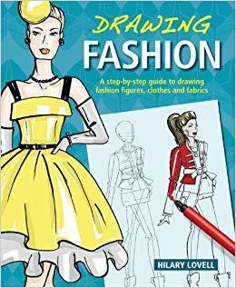 Drawing Fashion: A step by step guide to drawing fashion figures, clothes, and fabrics by Hilary Lovell (Hardcover)