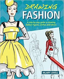 Drawing Fashion: A step by step guide to drawing fashion figures, clothes, and fabrics by Hilary Lovell (Hardcover)