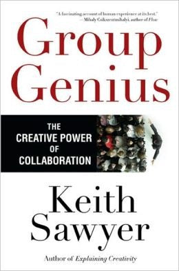 Group Genius: The Creative Power of Collaboration by Keith Sawyer