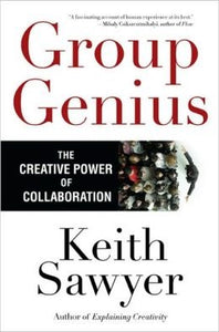 Group Genius: The Creative Power of Collaboration by Keith Sawyer