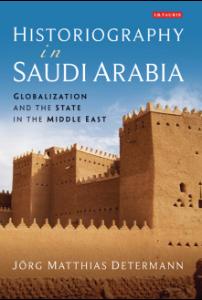 Historiography in Saudi Arabia: Globalization and the State in the Middle East (Library of Middle East History)