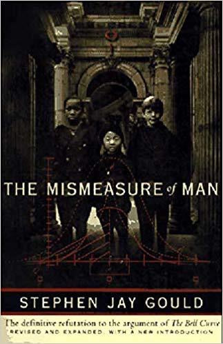 The mismeasure of man by Stephen Jay Gould