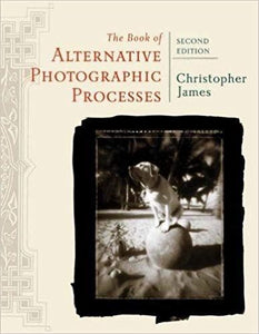 The Book of Alternative Photographic Processes 2nd ed.