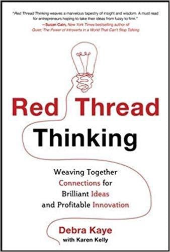 Red Thread Thinking: Weaving Together Connections for Brilliant Ideas and Profitable Innovation Hardcover – Illustrated by Debra Kaye