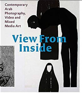 VIew from Inside Contemporary Arab Photography, Video and Mixed Media